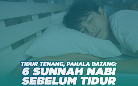 Tidur Tenang, Pahala Datang: 6 Sunnah Nabi Sebelum Tidur