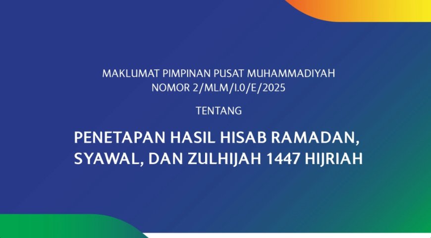 Maklumat Muhammadiyah Tentang Hasil Hisab Ramadan, Syawal, dan Zulhijah 1447 H