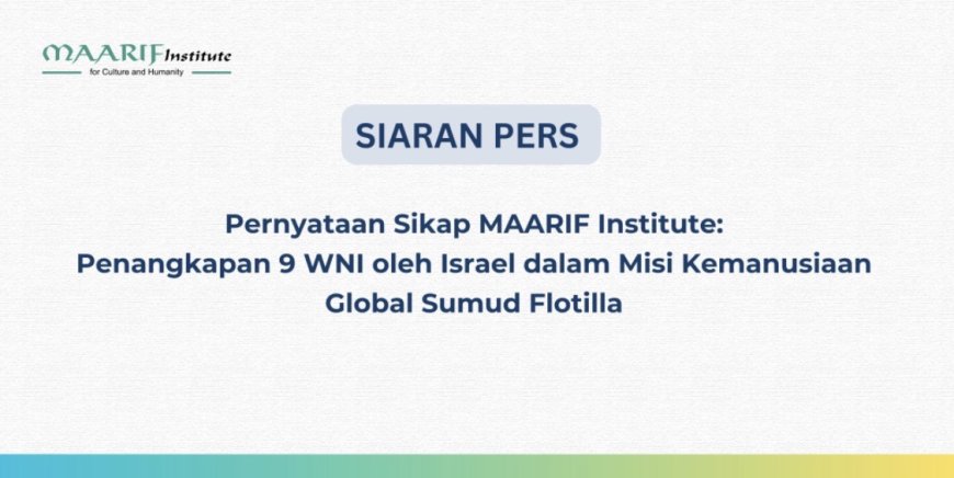 MAARIF Institute Kecam Penangkapan 9 WNI oleh Israel dalam Misi Kemanusiaan Gaza