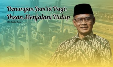 Renungan Jum’at Pagi: Ihsan Menjalani Hidup